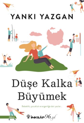 Düşe Kalka Büyümek | Yankı Yazgan | İnkılâp Kitabevi