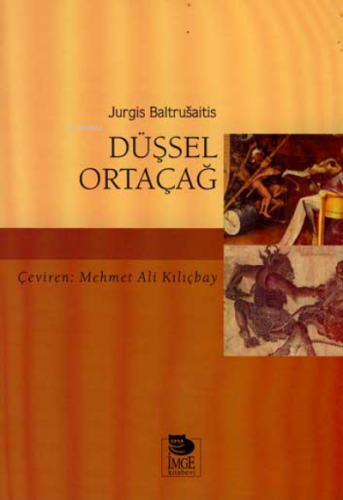 Düşsel Ortaçağ | Jurgis Baltrusaitis | İmge Kitabevi Yayınları