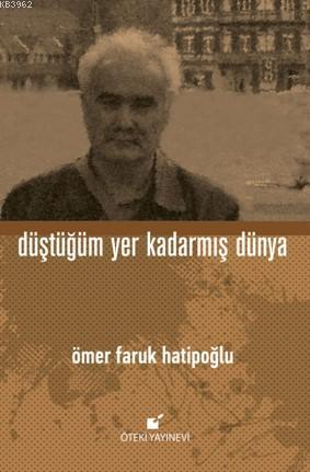 Düştüğüm Yer Kadarmış Dünya | Ömer Faruk Hatipoğlu | Öteki Yayınevi