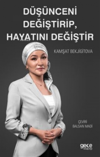 Düşünceni Değiştirip, Hayatını Değiştir | Kamşat Bekjigitova | Gece Ki