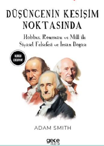 Düşüncenin Kesişim Noktasında;Hobbes, Rousseau ve Mill ile Siyaset Fel