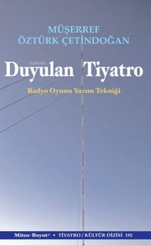 Duyulan Tiyatro - Radyo Oyun Yazım Tekniği | Müşerref Öztürk Çetindoğa