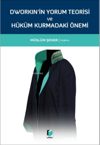 Dworkin'in Yorum Teorisi ve Hüküm Kurmadaki Önemi | Müslüm Şener | Ada