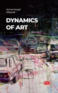 Dynamics Of Art | Ahmet Kürşat Albayrak | Nobel Bilimsel Eserler