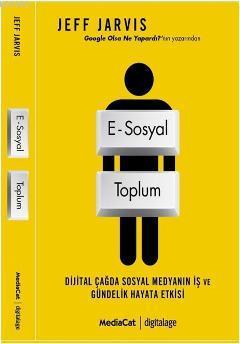 E-Sosyal Toplum; Dijital Çağda Sosyal Medyanın İş ve Gündelik Hayata E