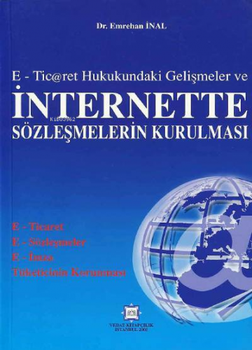 E–Ticaret Hukukundaki Gelişmeler ve İnternette Sözleşmelerin Kurulması