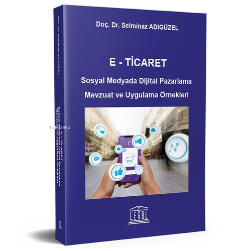 E - Ticaret Sosyal Medyada Dijital Pazarlama Mevzuat ve Uygulama Örnek