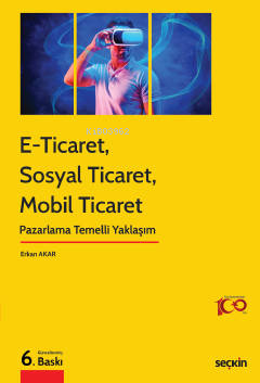 E–Ticaret, Sosyal Ticaret, Mobil Ticaret;Pazarlama Temelli Yaklaşım | 