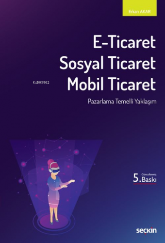 E–Ticaret, Sosyal Ticaret, Mobil Ticaret | Erkan Akar | Seçkin Yayıncı