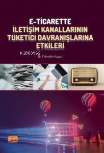 E-Ticarette İletişim Kanallarının Tüketici Davranışlarına Etkileri | F