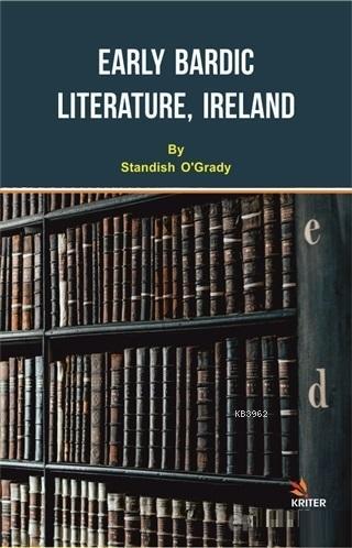 Early Bardic Literature, Ireland | Standish O Grady | Kriter Yayınları