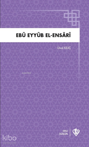 Ebu Eyyüb El Ensari | Ünal Kılıç | Türkiye Diyanet Vakfı Yayınları