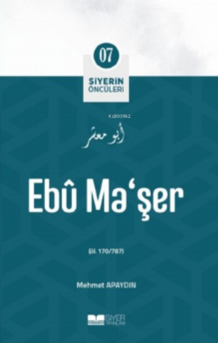 Ebu Maşer;Siyerin Öncüleri 07 | Mehmet Apaydın | Siyer Yayınları