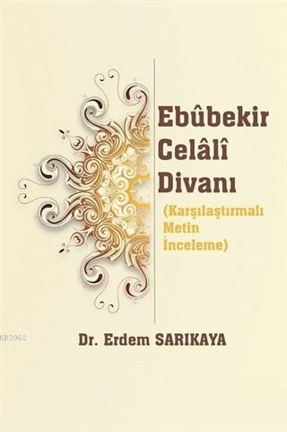 Ebubekir Celali Divanı; Karşılaştırmalı Metin İnceleme | Erdem Sarıkay