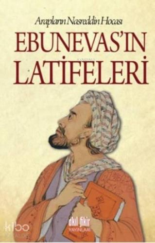 Ebunevas'ın Latifeleri; Arapların Nasreddin Hocası | Kolektif | Akıl F