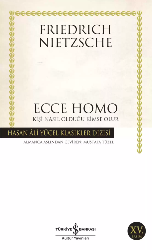 Ecce Homo; Kişi Nasıl Olduğu Kimse Olur | Friedrich Wilhelm Nietzsche 