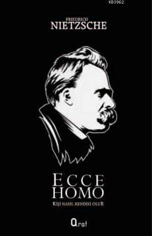 Ecce Homo | Friedrich Wilhelm Nietzsche | Araf Yayınları