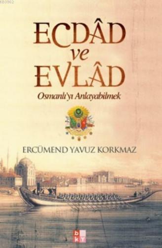 Ecdad ve Evlad; Osmanlı'yı Anlayabilmek | Ercümend Yavuz Korkmaz | Bab