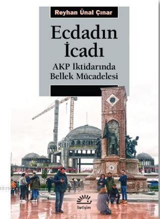 Ecdadın İcadı; AKP İktidarında Bellek Mücadelesi | Reyhan Ünal Çınar |