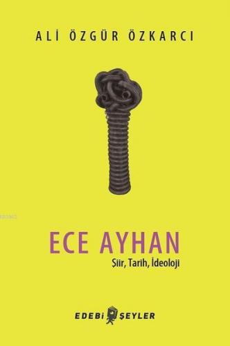 Ece Ayhan; Şiir, Tarih, İdeoloji | Ali Özgür Özkarcı | Edebi Şeyler