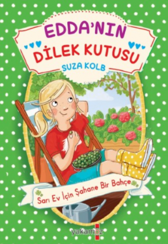 Edda’nın Dilek Kutusu;Sarı Ev İçin Şahane Bir Bahçe | Suza Kolb | Yaka