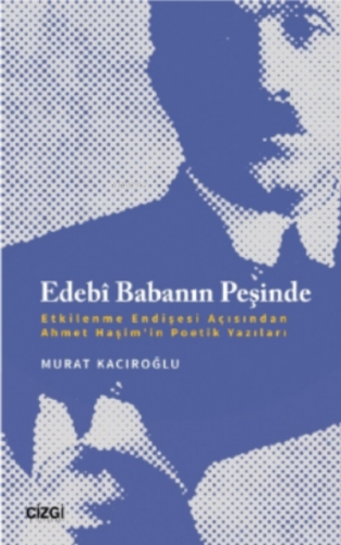 Edebî Babanın Peşinde;Etkilenme Endişesi Açısından Ahmet Haşim'in Poet