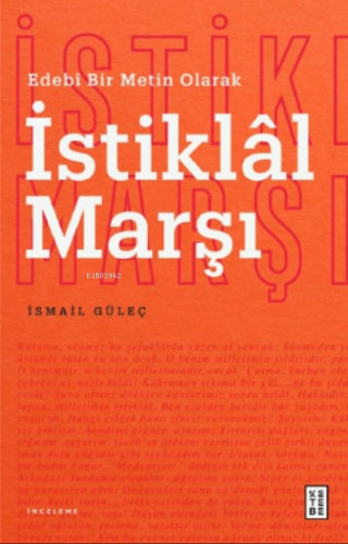 Edebî Bir Metin Olarak İstiklâl Marşı | İsmail Güleç | Ketebe Yayınlar