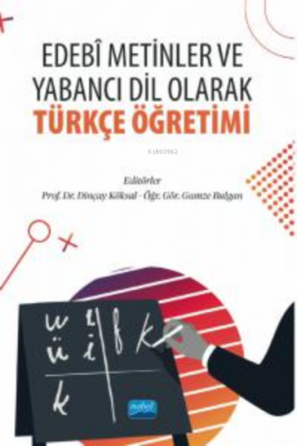 Edebi Metinler ve Yabancı Dil Olarak Türkçe Öğretimi | Dinçay Köksal |