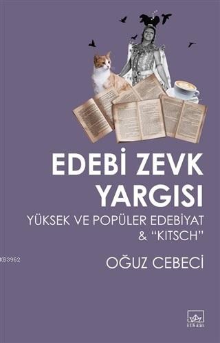 Edebi Zevk Yargısı Yüksek ve Popüler Edebiyat ve Kitsch | Oğuz Cebeci 