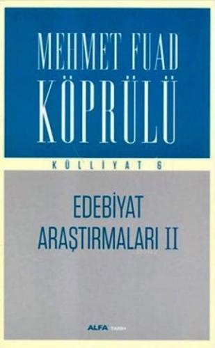 Edebiyat Araştırmaları II - Külliyat 6 | Mehmet Fuad Köprülü | Alfa Ba