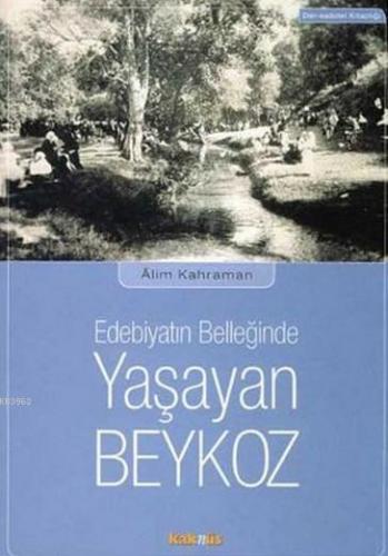 Edebiyat Belleğinde Yaşayan Beykoz | Alim Kahraman | Kaknüs Yayınları