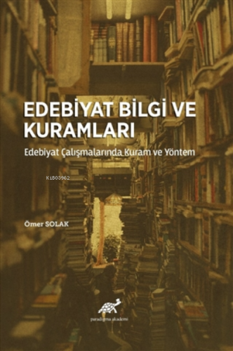 Edebiyat Bilgi ve Kuramları Edebiyat Çalışmalarında Kuram ve Yöntem | 