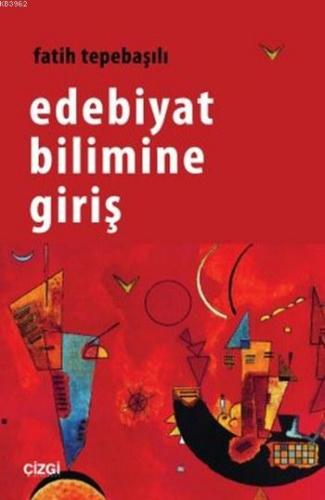 Edebiyat Bilimine Giriş | Fatih Tepebaşılı | Çizgi Kitabevi