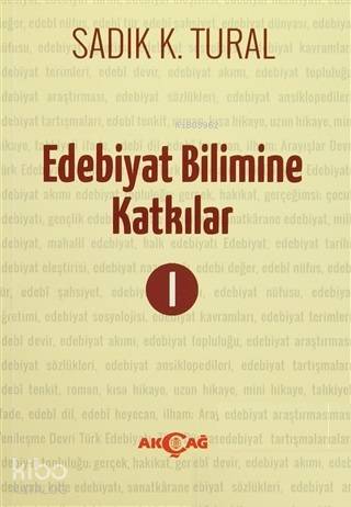 Edebiyat Bilimine Katkılar 1 | Sadık K. Tural | Akçağ Basım Yayım Paza