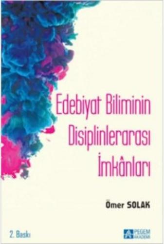 Edebiyat Biliminin Disiplinlerarası İmkânları | Ömer Solak | Pegem Aka