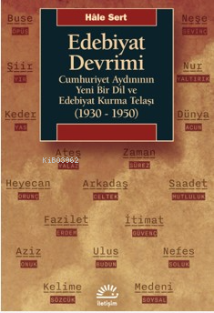 Edebiyat Devrimi;Cumhuriyet Aydınının Yeni Bir Dil ve Edebiyat Kurma T