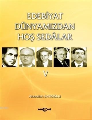 Edebiyat Dünyamızdan Hoş Sedalar 5 | Abdullah Satoğlu | Akçağ Basım Ya