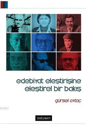 Edebiyat Eleştirisine Eleştirel Bir Bakış | Gürsel Aytaç | Doğu Batı Y