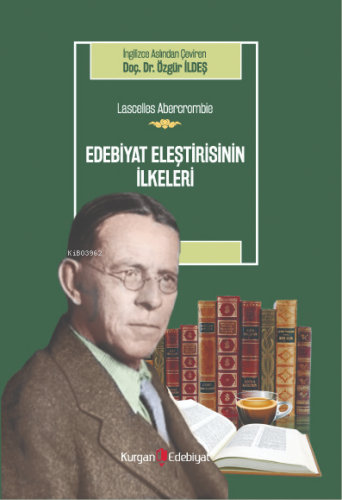 Edebiyat Eleştirisinin İlkeleri | Lascelles Abercrombie | Kurgan Edebi