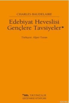 Edebiyat Heveslisi Gençlere Tavsiyeler | Charles Baudelaire | Sel Yayı