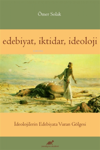 Edebiyat İktidar İdeoloji İdeolojilerin Edebiyata Vuran Gölgesi | Ömer