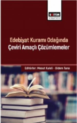 Edebiyat Kuramı Odağında Çeviri Amaçlı Çözümlemeler | Mesut Kuleli | E