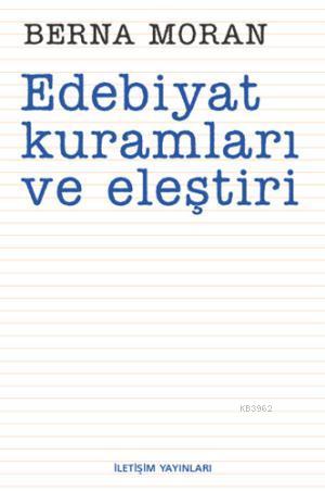 Edebiyat Kuramları ve Eleştiri | Berna Moran | İletişim Yayınları