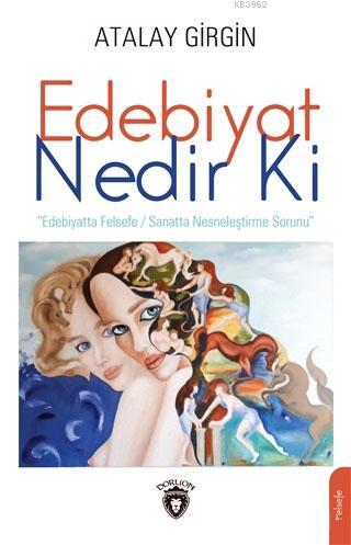 Edebiyat Nedir Ki; Edebiyatta Felsefe/ Sanatta Nesneleştirme Sorunu | 