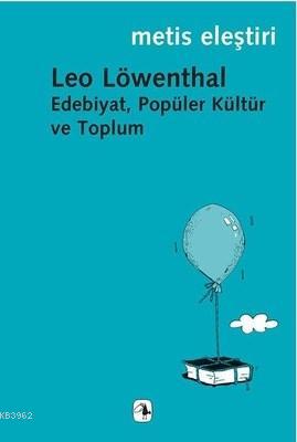 Edebiyat, Popüler Kültür ve Toplum | Leo Löwenthal | Metis Yayıncılık