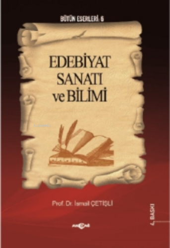 Edebiyat Sanatı ve Bilimi | İsmail Çetişli | Akçağ Basım Yayım Pazarla