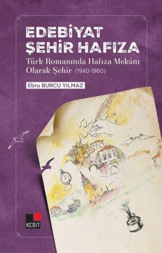 Edebiyat Şehir Hafıza; Türk Romanında Hafıza Mekanı Olarak Şehir (1940