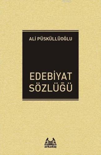 Edebiyat Sözlüğü | Ali Püsküllüoğlu | Arkadaş Yayınevi