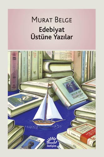 Edebiyat Üstüne Yazılar | Murat Belge | İletişim Yayınları