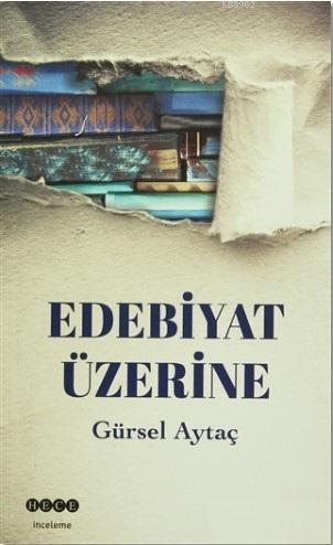 Edebiyat Üzerine | Gürsel Aytaç | Hece Yayınları